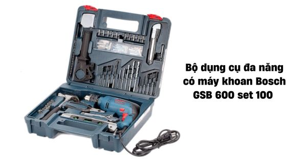  Bộ dụng cụ đa năng có máy khoan Bosch GSB 600 set 100 